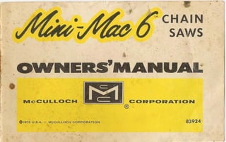 ~ ,
"
t' C CHAIN '
u~':~· 0 SAWS
O""NERS'MANUAI:
• NlCCULLOCH!ImIl CORPORATION
®
01910 U.S.A. - McCULLOC H CORPORATION 83924
. .
 