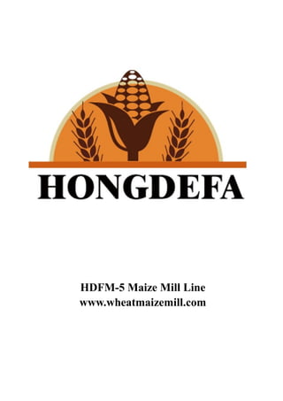 HDFM-5 Maize Mill Line
www.wheatmaizemill.com
 