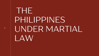 THE
PHILIPPINES
UNDER MARTIAL
LAW
01
 