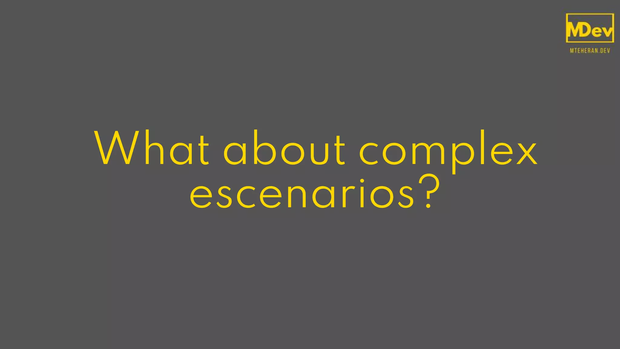 What about complex
escenarios?