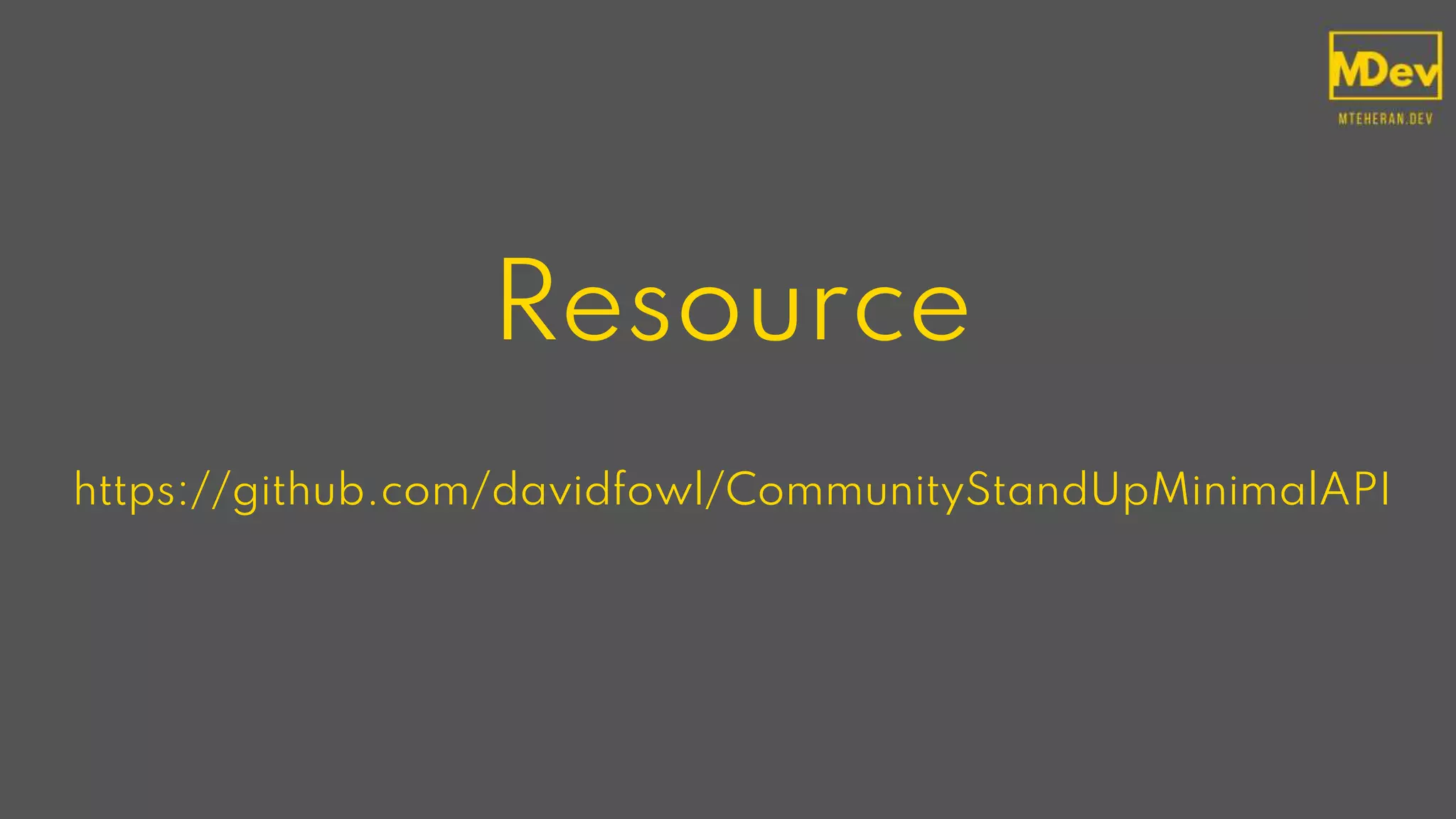 Resource
https://github.com/davidfowl/CommunityStandUpMinimalAPI