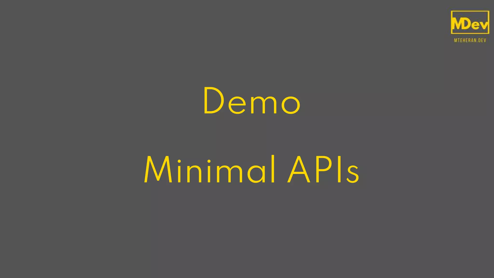 Demo
Minimal APIs