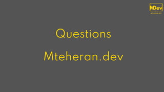 Questions
Mteheran.dev
 