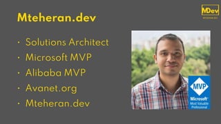 Mteheran.dev
• Solutions Architect
• Microsoft MVP
• Alibaba MVP
• Avanet.org
• Mteheran.dev
 
