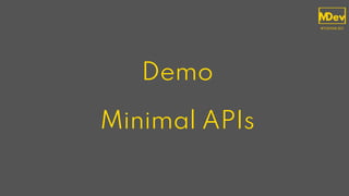Demo
Minimal APIs
 