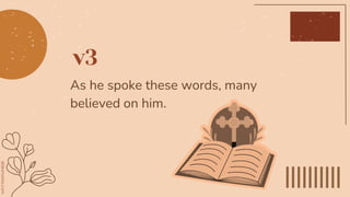v3
As he spoke these words, many
believed on him.
 