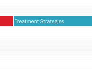 Treatment Strategies
 