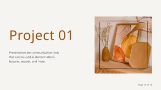 Project 01
Presentation are communication tools
that can be used as demontrations,
lectures, reports, and more.
Page 13 of 18
 