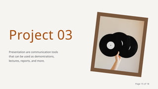 Project 03
Presentation are communication tools
that can be used as demontrations,
lectures, reports, and more.
Page 15 of 18
 