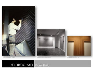 minimalism Frank Stella
Frank Stella, 1964 Aluminium painting Copper painting
 