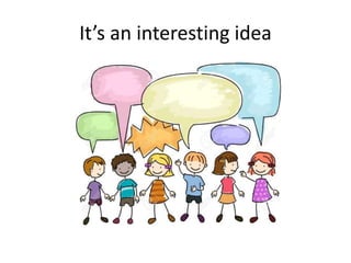 It’s an interesting idea
 