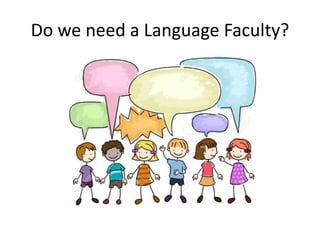 Do we need a Language Faculty?
 