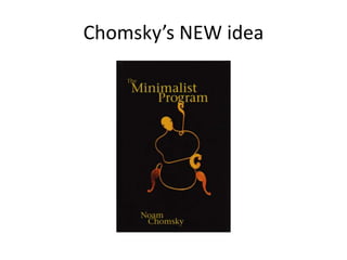 Chomsky’s NEW idea
 