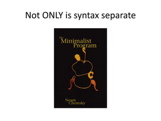 Not ONLY is syntax separate
 