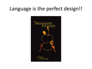 Language is the perfect design!!
 