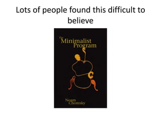 Lots of people found this difficult to
believe
 