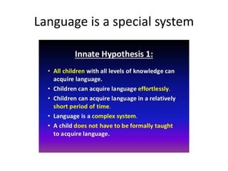 Language is a special system
 