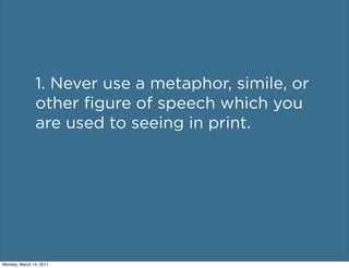 1. Never use a metaphor, simile, or
               other ﬁgure of speech which you
               are used to seeing in pr...