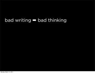 bad writing ➡ bad thinking




Monday, March 14, 2011
 