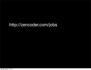 http://zencoder.com/jobs




Monday, March 14, 2011
 