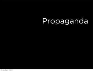 Propaganda




Monday, March 14, 2011
 