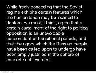 While freely conceding that the Soviet
         regime exhibits certain features which
         the humanitarian may be in...