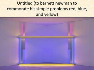 Untitled (to barnett newman to
commorate his simple problems red, blue,
and yellow)
 