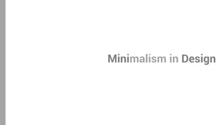 Minimalism in Design
 