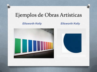 Ejemplos de Obras Artísticas
  Ellsworth Kelly   Ellsworth Kelly
 