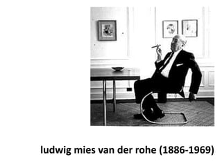 ludwig mies van der rohe (1886-1969)
 