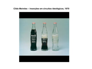 Cildo Meireles – inserções em circuitos ideológicos, 1970
 