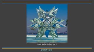 Frank Stella – Puffed Star II
Prof R.R.
 