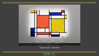Joseph Kosuth – Mondrian
Prof R.R.
 