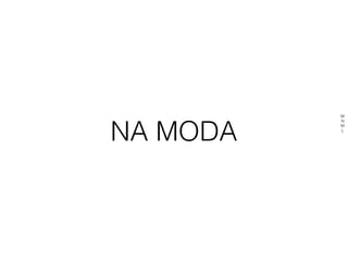 NA MODA
M
N
M
L
 