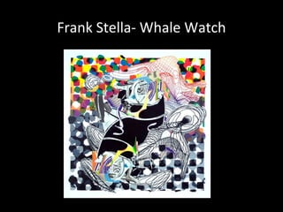Frank Stella- Whale Watch
 