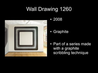 Wall Drawing 1260
● 2008
● Graphite
● Part of a series made
with a graphite
scribbling technique
 