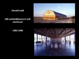Donald Judd
100 untitled(boxes) in mill
aluminum
1982-1986
 