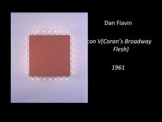 Dan Flavin
Icon V(Coran’s Broadway
Flesh)
1961
 