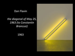 Dan Flavin
the diagonal of May 25,
1963 (to Constantin
Brancusi)
1963
 