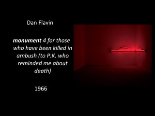 Dan Flavin
monument 4 for those
who have been killed in
ambush (to P.K. who
reminded me about
death)
1966
 