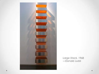 Large Stack, 1968
—Donald Judd
 