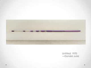 Untitled, 1970
—Donald Judd
 