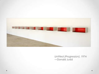 Untitled (Progression), 1974
—Donald Judd
 