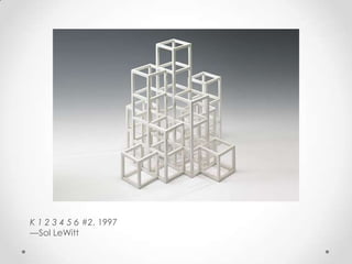 K 1 2 3 4 5 6 #2, 1997
—Sol LeWitt
 