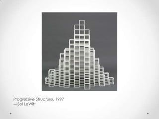 Progressive Structure, 1997
—Sol LeWitt
 