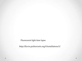 Fluorescent light time lapse


http://flavin.pulitzerarts.org/#/installations/1/
 
