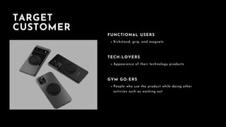 10
TECH-LOVERS
GYM GO-ERS
FUNCTIONAL USERS
Appearance of their technology products
People who use the product while doing ...