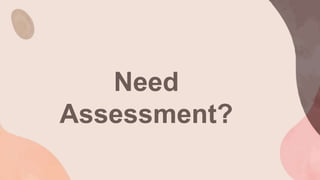 Need
Assessment?
 