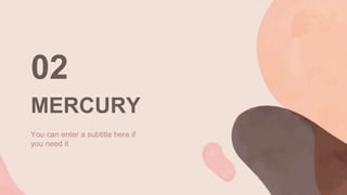 MERCURY
02
You can enter a subtitle here if
you need it
 