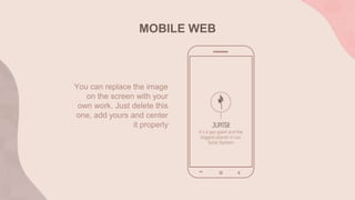 MOBILE WEB
You can replace the image
on the screen with your
own work. Just delete this
one, add yours and center
it properly
 